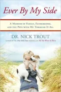 Ever by My Side: A Memoir of Family, Fatherhood, and the Pets with Me Through It All