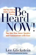 Be Heard Now!: Tap into Your Inner Speaker and Communicate with Ease