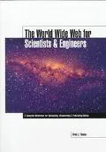 World Wide Web for Scientists & Engineers A Complete Reference for Navigating, Researching &...