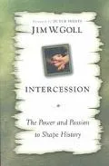 Intercession The Power and Passion to Shape History