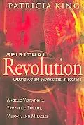 Spiritual Revolution Experience the Supernatural in Your Life Angelic Visitation, Prophetic ...