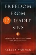 Freedom from Twelve Deadly Sins: Secrets to Help You Press into Your Destiny
