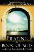 Praying the Book of Acts: And the General Epistles