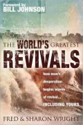 The World's Greatest Revivals: How Man's Desperation Begins Waves of Revival...Including Yours