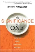 Significance of One: How to Make Your Life Matter