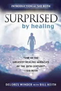 Surprised by Healing: One of the Greatest Miracles of the 21st Century. -Kathryn Kuhlman