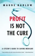 Profit Is Not the Cure: A Citizen's Guide to Saving Medicare