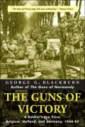 The Guns of Victory: A Soldier's Eye View, Belgium, Holland, and Germany, 1944-45, Vol. 2