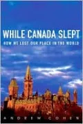 While Canada Slept: How We Lost Our Place in the World