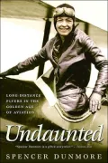 Undaunted: Long-Distance Flyers in the Golden Age of Aviation