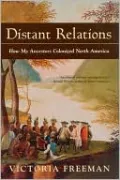 Distant Relations: How My Ancestors Colonized North America