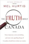 The Truth about Canada: Some Important, Some Astonishing, and Some Truly Appalling Things All Canadians Should Know About Our Country