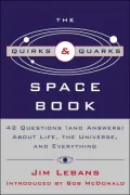 The Quirks and Quarks Guide to Space: 42 Questions (And Answers) about Life, the Universe, and Everything