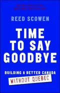 Time to Say Good-Bye: The Case for Getting Quebec Out of Canada