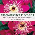 Strangers in the Garden: The Secret Lives of Our Favourite Flowers