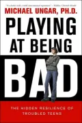 Playing at Being Bad: The Hidden Resilience of Troubled Teens