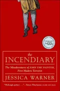 Incendiary: The Misadventures of John the Painter, First Modern Terrorist