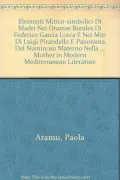 La Madre - Elementi Mitico-simbolici di madri nei dramas rurales di Federico Garica Lorca e nei Miti di Luigi Pirandello e panorama del numinoso materno nella letteratura moderna e Contemporanea