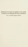 Representations of American Slavery in Post-Civil Rights Fiction and Film: How Literature Shapes Politics