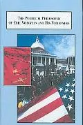 The Political Philosophy of Eric Voegelin and His Followers: A Criticism of the Voegelinians