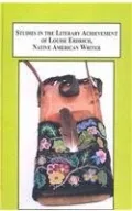Studies in the Literary Achievement of Louise Erdrich, Native American Writer: Fifteen Critical Essays