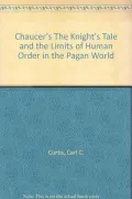 Chaucer's the Knight's Tale and the Limits of Human Order in the Pagan World