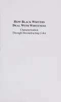 How Black Writers Deal with Whiteness: Characterization Through Deconstructing Color