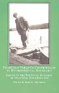 Thorstein Veblen's Contribution to Environmental Sociology Essays in the Political Ecology o...