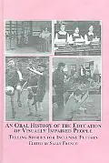 Oral History of the Education of Visually Impaired People Telling Stories for Inclusive Futures
