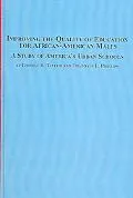 Improving the Quality of Education for African-american Males A Study of America's Urban Sch...