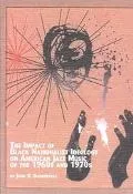 The Impact of Black Nationalist Ideology on American Jazz Music of the 1960s and 1970s