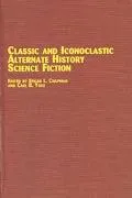 Classic and Iconoclastic Alternate History Science Fiction