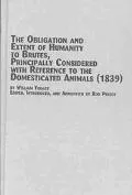 Obligation and Extent of Humanity to Brutes Principally Considered With Reference to Domesti...