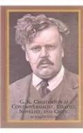 G. K. Chesterton as Controversialist, Essayist, Novelist and Critic