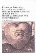 Jonathan Edwards, Religious Affections, and the Puritan Analysis of True Piety, Spiritual Se...