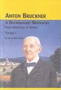 Anton Bruckner A Documentary Biography  From Ansfelden to Vienna