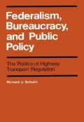 Federalism, Bureaucracy and Public Policy : The Politics of Highway Transport Regulation