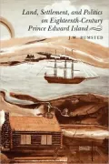 Land, Settlement, And Politics On Eighteenth-Century Prince Edward Island
