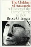 The Children of Aataentsic: A History of the Huron People to 1660
