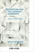 Aestheticism and the Canadian Modernists: Aspects of a Poetic Influence