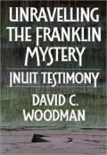 Unravelling the Franklin Mystery : Inuit Testimony