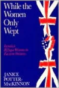 While the Women Only Wept: Loyalist Refugee Women in Eastern Ontario