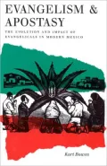 Evangelism and Apostasy : The Evolution and Impact of Evangelicals in Modern Mexico
