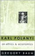 Karl Polanyi on Ethics and Economics: Foreword by Marguerite Mendell