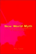 New World Myth: Postmodernism and Postcolonialism in Canadian Fiction
