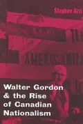 Walter Gordon and the Rise of Canadian Nationalism