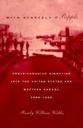 With Scarcely a Ripple: Anglo-Canadian Migration into the United States and Western Canada, 1880-1920