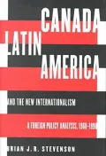 Canada, Latin America and the New Internationalism: A Foreign Policy Analysis, 1968-1990