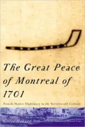 The Great Peace of Montreal of 1701: French-Native Diplomacy in the Seventeenth Century