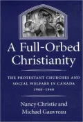 A Full-Orbed Christianity : The Protestant Churches and Social Welfare in Canada, 1900-1940
